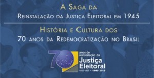 Museu do TSE abrirá espaço para exposição sobre os 70 anos de reinstalação da Justiça Eleitoral