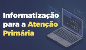 Novos Municípios começam a receber custeio para informatização da APS