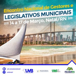 Encontro Nacional de Gestores e Legislativos Municipais 14 a 17 de março – NATAL/RN