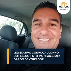 O primeiro suplente Julinho do Pesque é convocado para assumir o cargo de vereador