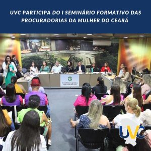 UVC participa do I Seminário Formativo das Procuradorias da Mulher do Ceará