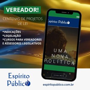 Conheça o site Espírito Público que oferece centenas de projetos de leis e indicações para qualificar, ainda mais, sua atuação parlamentar