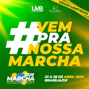 XXIII Marcha dos Gestores e Legislativos Municipais de 23 a 26 de abril de 2024 – Brasília/DF