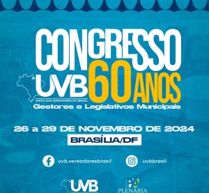 CONGRESSO DE GESTORES E LEGISLATIVOS- UVB 60 ANOS – 26 A 29 DE NOVEMBRO